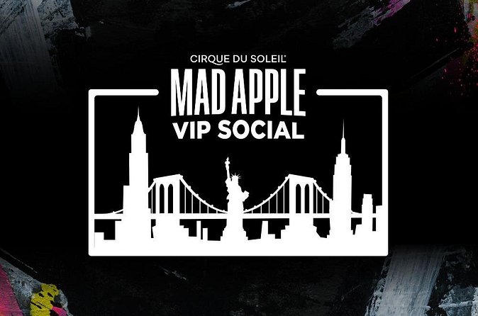 Mad Apple by Cirque du Soleil® VIP Social Experience - VIP Seating: How It Changes Your View of the Comedy and Acrobatics