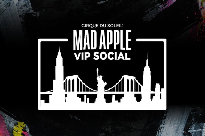 Mad Apple by Cirque du Soleil® VIP Social Experience - Price and Value: What $271.08 Buys You